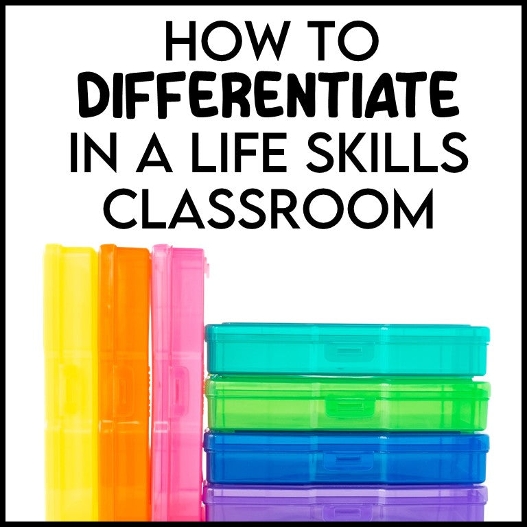 HOW TO DIFFERENTIATE IN YOUR LIFE SKILLS CLASSROOM