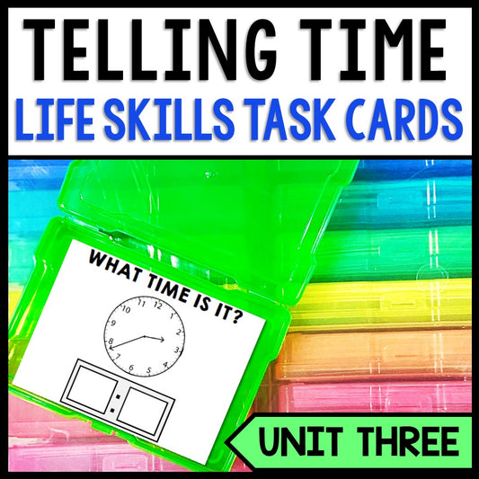 Life Skills - Task Cards - Time - Telling Time - Special Education - Unit Three