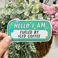 Hello I am Fueled by Iced Coffee Vinyl Sticker