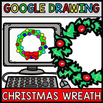 Google Drawing - Christmas Wreath - Google Drive - Google Classroom - Technology