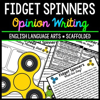 Fidget Spinners - Opinion Writing - Reading - Writing - Argumentative Writing