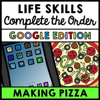 Job Skills - Life Skills - Complete the Order - GOOGLE - Pizza Orders