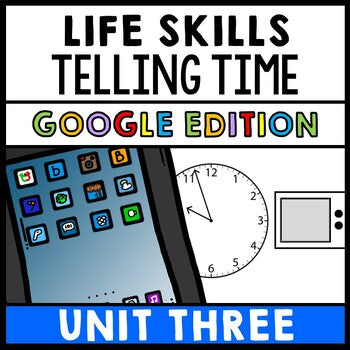 Life Skills - GOOGLE - Time - Telling Time - Special Education - Unit Three