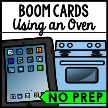 Life Skills - Cooking - BOOM CARDS - Using an Oven - Recipe - Food Prep